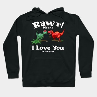 Rawr Means I Love You In Dinosaur, I Love You Design Hoodie